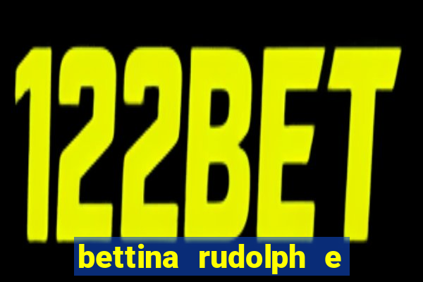 bettina rudolph e marcelo terminaram